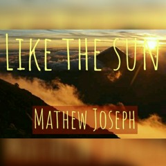 like the sun - mathew joseph