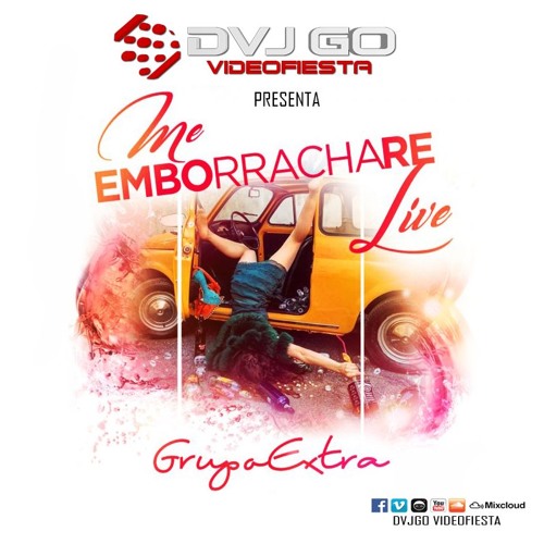 Stream Grupo Extra - Me Emborrachare (DvjGO IntroMix) by DVJ GO SHORT REMIX  | Listen online for free on SoundCloud