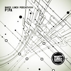Naked Lunch PODCAST #244 - P!PA