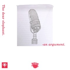 The Dear Elephant / An Argument [Special Guest]