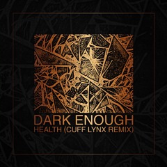 HEALTH - Dark Enough (CUFF LYNX Remix)