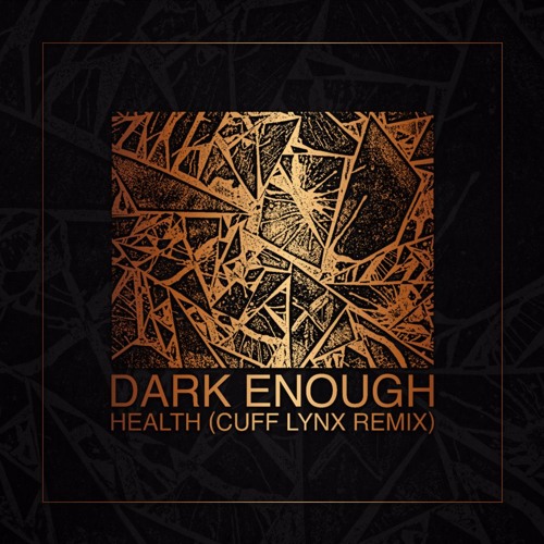 HEALTH - Dark Enough (CUFF LYNX Remix)