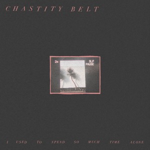 Chastity Belt - Different Now