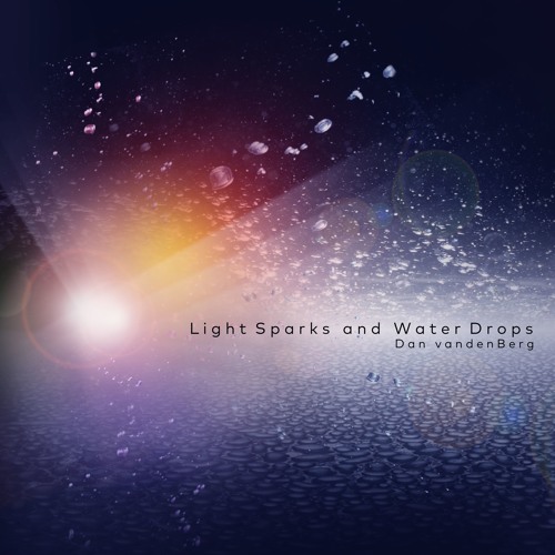 Light Sparks and Water Drops | Dan van den Berg