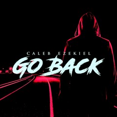 Caleb Ezekiel - Go Back