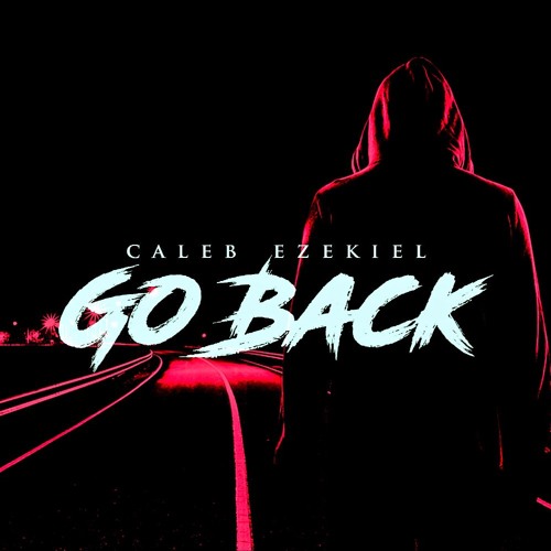 Caleb Ezekiel - Go Back