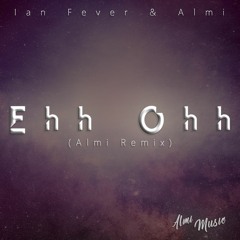 Ian Fever & Almi - Ehh Ohh (Almi Remix) No copyright Music*