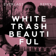 White Trash Beautiful - EVERLAST (Remix)