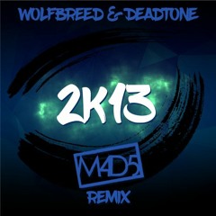 Deadtone x Wolfbreed - 2k13 (M4D5 Remix)