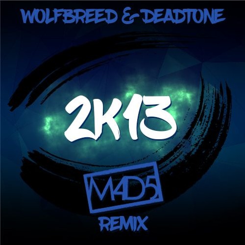 Deadtone x Wolfbreed - 2k13 (M4D5 Remix)