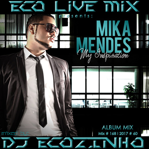 Mika Mendes - My Inspiration [2011] Album Mix 2017 - Eco Live Mix Com Dj Ecozinho