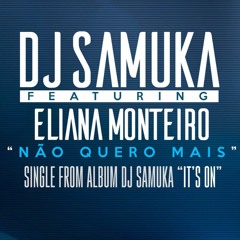 DJ SAMUKA -NÃO QUERO MAIS FT. ELIANA (AUDIO)
