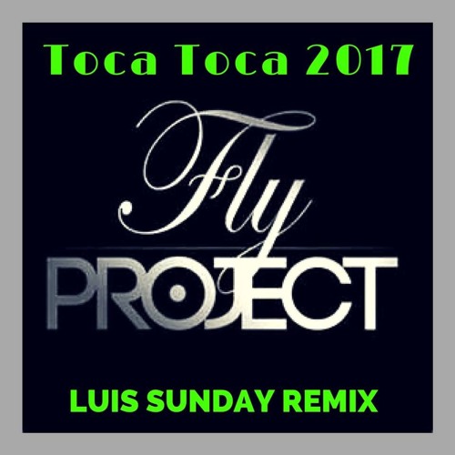 Stream Fly Project - Toca Toca 2K17 ( Luis Sunday Remix )FREE DOWNLOAD by  Luis Sunday Tribal Circuit | Listen online for free on SoundCloud