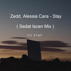 Zedd, Alessia Cara - Stay ( Sedat işcen Mix )