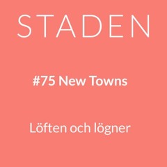 #75 New Towns – löften och lögner