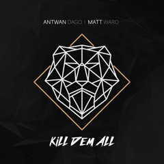 Antwan dago X Matt Waro - Kill Dem All (Original mix)