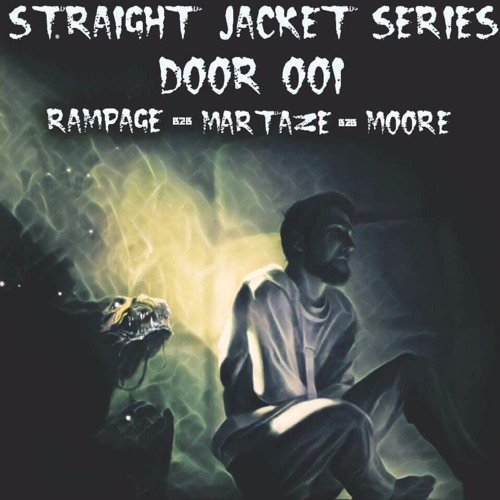STRAIGHT JACKET SERIES- DOOR 001: RAMPAGE b2b MARTAZE b2b MOORE [TRACKLIST @ 500 LIKES!!!]