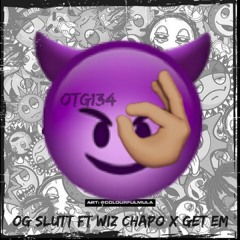 OG Slutt Ft Wiz Chapo x Get Em