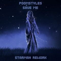Poomstyles - Save Me (Starman Rework)**OUT NOW**