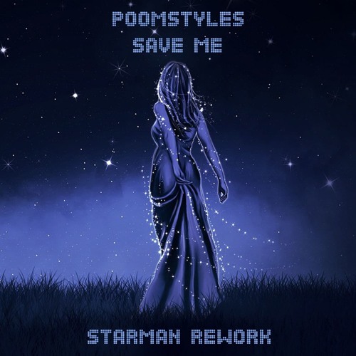 Poomstyles - Save Me (Starman Rework)**OUT NOW**
