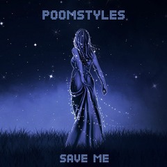 Poomstyles - Save Me **OUT NOW**