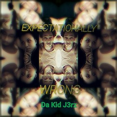 Expectationally Wrong - Da Kid J3rz