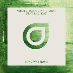 Noah Neiman x Jay Bombay feat. Laci Kay -  Long Way Home [OUT NOW]