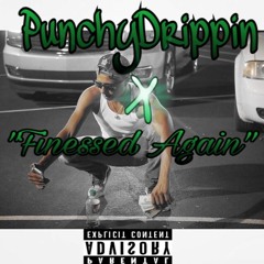 PunchyDrippin - "Finessed Again"