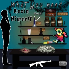 Resin Himself - What You Need (ft. Mc Smeags)
