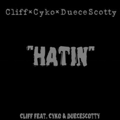 CLIFF X CYKO X DEUCE SCOTTY - HATIN