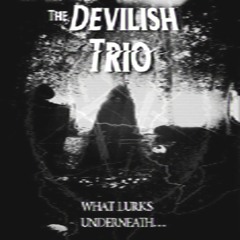 DEVILISH TRIO - WHAT LURKS UNDERNEATH...