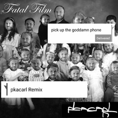 Fatal Film - Pick Up The Phone (pkacarl Remix)