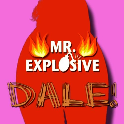 Mr. Explosive - Dale!