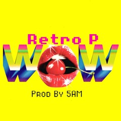 Retro P - Wow (prod By 5am)