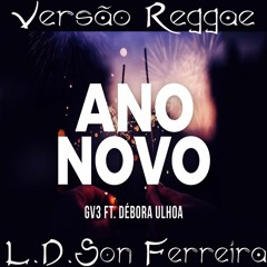 GV3 ft. Débora Ulhoa - Ano Novo (Reggae) (L.D.Son Ferreira  )