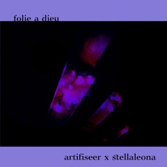 Artifiseer x Stellaleona - Folie à Dieu