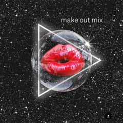 MAKE OUT MIX • MAR 3
