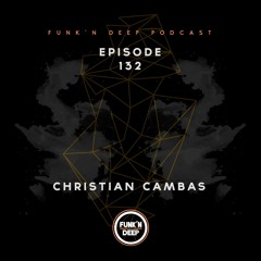 Funk'n Deep Podcast 132 - Christian Cambas