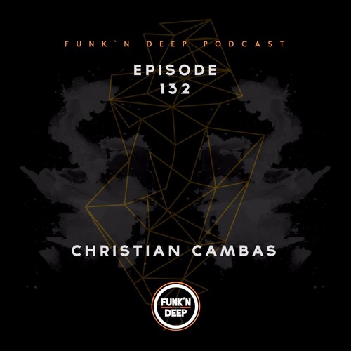 Funk'n Deep Podcast 132 - Christian Cambas