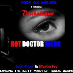 MDW FEAT DIABOLIQUE - HOT DOCTOR WERK (JUST OLIVER & M FRY BANGING THE DIRTY MASH UP TRIBAL DRUMS)