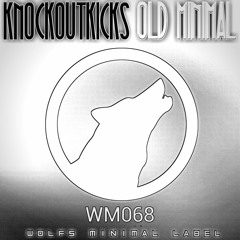 Knockoutkicks - Old Minimal (Original Mix)Wolfs Minimal Label