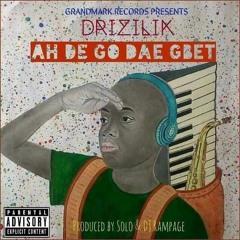 Ah De Go Dae Gbet prod by Solo's Beats and Dj Rampage