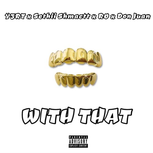 WITH THAT - SethiiShmactt x Ro x Don Juan x Y3RT