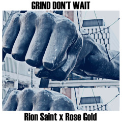 Grind Don't Wait (Rion Saint x Rose Gold)