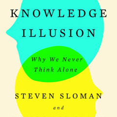 The Knowledge Illusion by Steven Sloman, Philip Fernbach, read by Mike Chamberlain