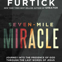 Seven-Mile Miracle by Steven Furtick, read by Kaleo Griffith