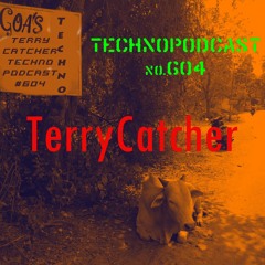 TerryCatcherTechnoPodcast#604