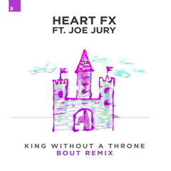 HEART FX Ft. Joe Jury - King Without A Throne (Bout Remix)