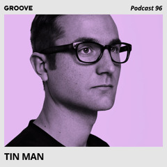 Groove Podcast 96 - Tin Man