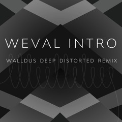 Weval Intro  - walld.us Deep Distorted Remix